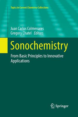 Sonochemistry: From Basic Principles to Innovative Applications - Colmenares, Juan Carlos (Editor), and Chatel, Gregory (Editor)