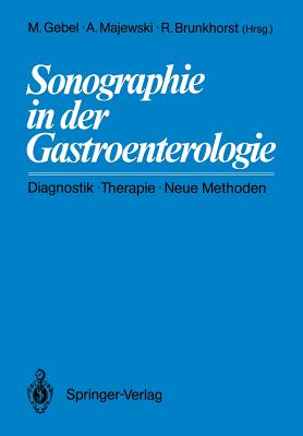 Sonographie in Der Gastroenterologie: Diagnostik -- Therapie -- Neue Methoden - Gebel, Michael (Editor), and Majewski, Andreas (Editor), and Brunkhorst, R (Editor)