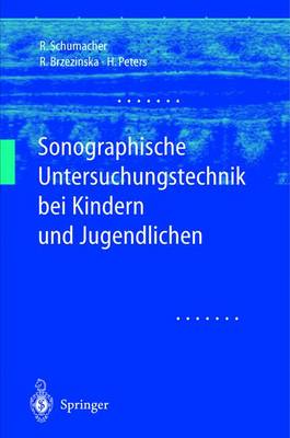 Sonographische Untersuchungstechnik Bei Kindern Und Jugendlichen - Schumacher, Reinhard, and Brzezinska, Rita, and Peters, Helmut