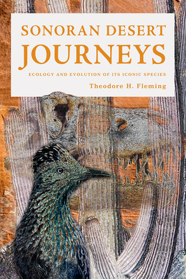 Sonoran Desert Journeys: Ecology and Evolution of Its Iconic Species - Fleming, Theodore H