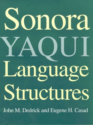 Sonoran Yaqui Language Structure - Dedrick, John M, and Casad, Eugene H