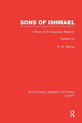 Sons of Ishmael (RLE Egypt): A Study of the Egyptian Bedouin - Murray, G.W.