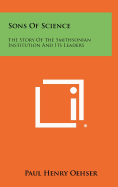 Sons of Science: The Story of the Smithsonian Institution and Its Leaders