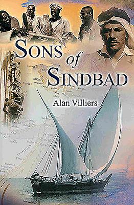 Sons of Sindbad: An Account of Sailing with the Arabs in Their Dhows, in the Red Sea, Round the Coasts of Arabia, and to Zanzibar and Tanganyika; Pearling in the Persian Gulf; And the Life of the Shipmasters and the Mariners of Kuwait - Facey, William, and Pundyk, Grace, and Villiers, Alan