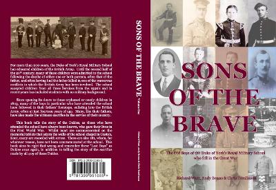 Sons of the Brave Volume One - The Old Boys of the Duke of York's Royal Military School who fell in the Great War - Watt, Richard, and Benns, Andy, and Tomlinson, Chris