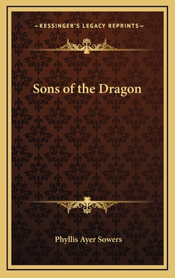 Sons of the Dragon - Sowers, Phyllis Ayer