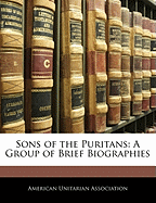 Sons of the Puritans: A Group of Brief Biographies