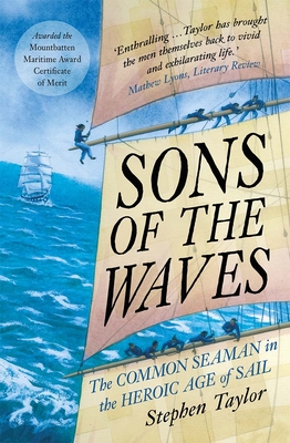 Sons of the Waves: The Common Seaman in the Heroic Age of Sail - Taylor, Stephen