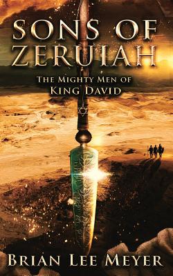 Sons of Zeruiah: The Mighty Men of King David - Meyer, Brian Lee