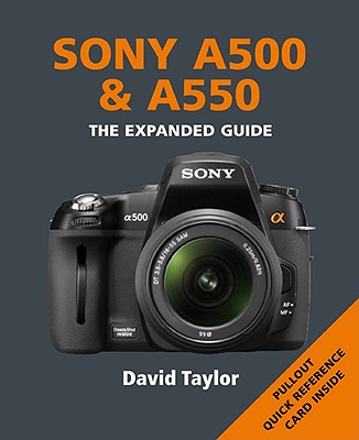 Sony A500 & A550: The Expanded Guide - Taylor, David, MD, Frcs, Frcp, Dsc(med)