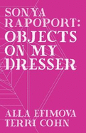 Sonya Rapoport: Objects on My Dresser