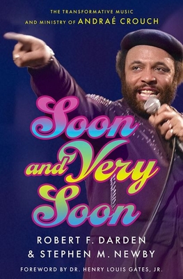 Soon and Very Soon: The Transformative Music and Ministry of Andra Crouch - Darden, Robert F, and Newby, Stephen M