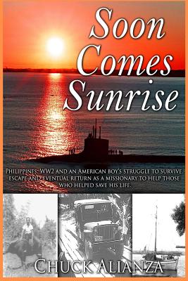 Soon Comes Sunrise: A Child's Story of Life and Survival in WW2 Philippines - Kirkpatrick, Cyrus (Editor), and Alianza, Chuck