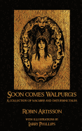Soon Comes Walpurgis: A Collection of Macabre and Disturbing Tales