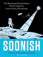 Soonish: Ten Emerging Technologies That Will Improve and/or Ruin Everything