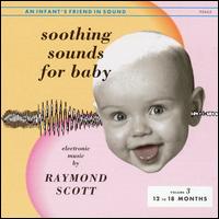 Soothing Sounds for Baby, Vol. 3: 12 to 18 Months - Raymond Scott