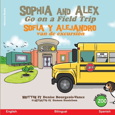 Sophia and Alex Go on a Field Trip: Sof?a y Alejandro van de excursi?n - Bourgeois-Vance, Denise, and Danielson, Damon (Illustrator)