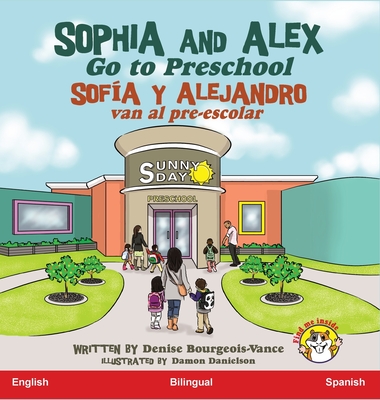 Sophia and Alex Go to Preschool: Sofa y Alejandro van al pre-escolar - Bourgeois-Vance, Denise