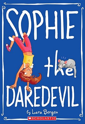 Sophie #6: Sophie the Daredevil - Bergen, Lara