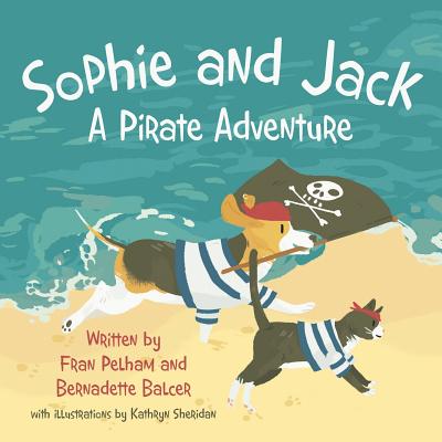 Sophie and Jack: A Pirate Adventure - Pelham, Fran, and Balcer, Bernadette