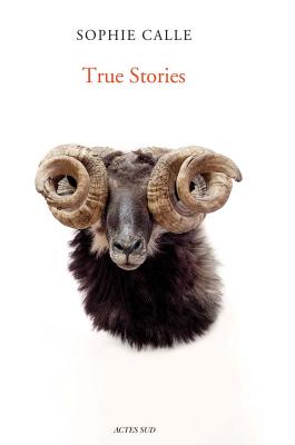 Sophie Calle: True Stories: Sixth Edition - Calle, Sophie