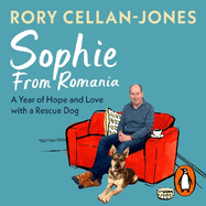 Sophie From Romania: A Year of Love and Hope with a Rescue Dog