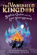 Sophie Quire and the Last Storyguard (the Vanished Kingdom Book 2): Revised Edition