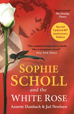 Sophie Scholl and the White Rose - Dumbach, Annette, and Newborn, Jud