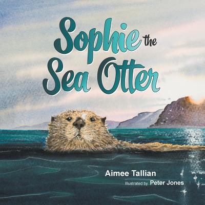 Sophie The Sea Otter - Tallian, Aimee, PhD