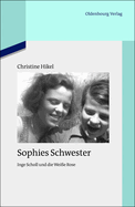 Sophies Schwester: Inge Scholl Und Die Wei?e Rose