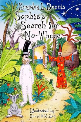 Sophie's Search for No-Where - Dennis, Kingsley L