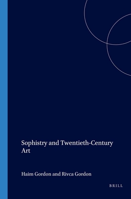 Sophistry and Twentieth-Century Art - Gordon, Haim, and Gordon, Rivca