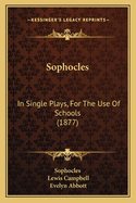 Sophocles: In Single Plays, for the Use of Schools (1877)