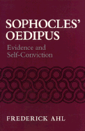 Sophocles' Oedipus: Evidence and Self-Conviction - Ahl, Frederick, Professor