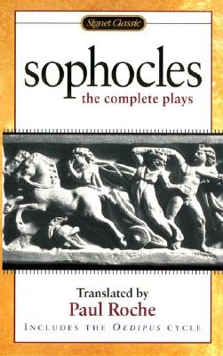 Sophocles: The Complete Plays - Sophocles, and Roche, Paul (Translated by)