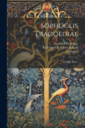 Sophoclis Tragoediae: Oedipus Rex...