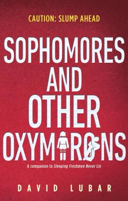 Sophomores and Other Oxymorons - Lubar, David