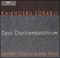 Sorabji: Opus Clavicem balisticum - Geoffrey Douglas Madge (piano)