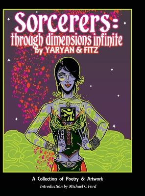 Sorcerers: Through Dimensions Infinite: Hardcover 1st Edition - Yaryan, Daniel, and Fitzsimmons, Mat, and Ford, Michael C (Introduction by)