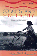 Sorcery and Sovereignty: Taxation, Power, and Rebellion in South Africa, 1880-1963