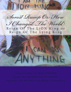 Sorest Rump or: How I Changed the World: The Reign of the Lion King or He Was the Lying King?
