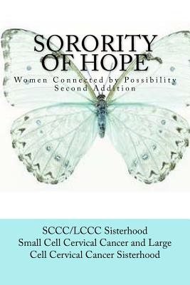 Sorority of Hope: Women Connected by Possibility - Marlett, Colleen, and Large Cell Cervical Cancer Sisterhood, S