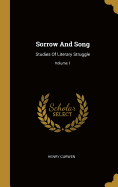 Sorrow And Song: Studies Of Literary Struggle; Volume 1