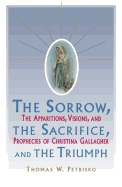 Sorrow, the Sacrifice, and the Triumph: The Apparitions, Visions, and Prophecies of Christina Gallagher