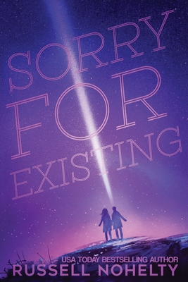 Sorry for Existing: Contemporary YA with a sci-fi twist - Nohelty, Russell, and Van Natta, Melissa (Editor)