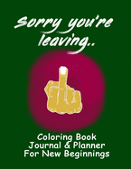 Sorry You're Leaving, Coloring Book, Journal & Planner: Fabulous, fun Leaving Gift for Coworker, Boss, Employee or Colleague. 8.5 " X 11" Adult Humor Book
