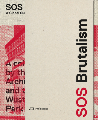 SOS Brutalism: A Global Survey - Elser, Oliver, and Kurz, Philipp, and Schmal, Peter Cachola