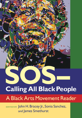 SOS Calling all Black People: A Black Arts Movement Reader - Bracey, John H. (Editor), and Sanchez, Sonia (Editor), and Smethurst, James (Editor)