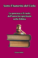 Sotto l'Autorit? del Cielo: La potenza e il ruolo dell'autorit? spirituale nella Bibbia