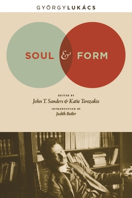 Soul and Form - Lukcs, Georg, and Sanders, John (Editor), and Terezakis, Katie (Editor)